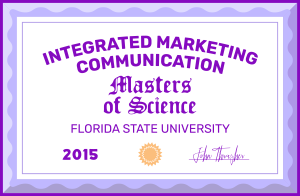 Integrated Marketing Communication: Masters of Science (Florida State University - 2015)